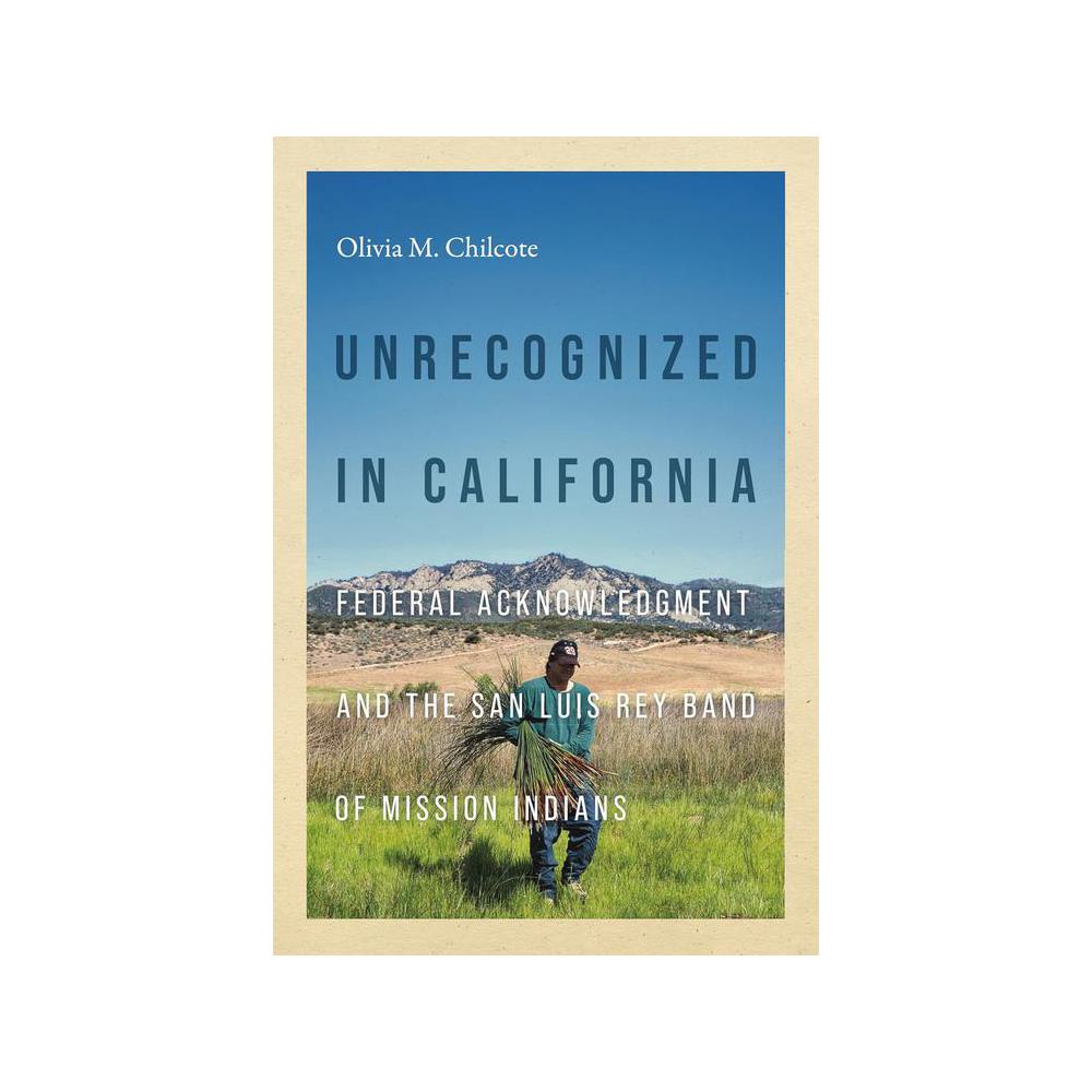 Chilcote, Unrecognized in California: Federal Acknowledgment and the San Luis Rey Band of Mission Indians, 9780295752846, University of Washington Press, 2024, Social Science, Books, 911141